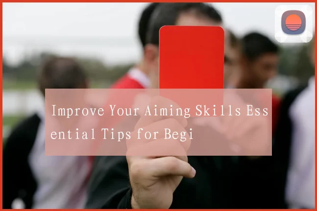 Improve Your Aiming Skills Essential Tips for Begi